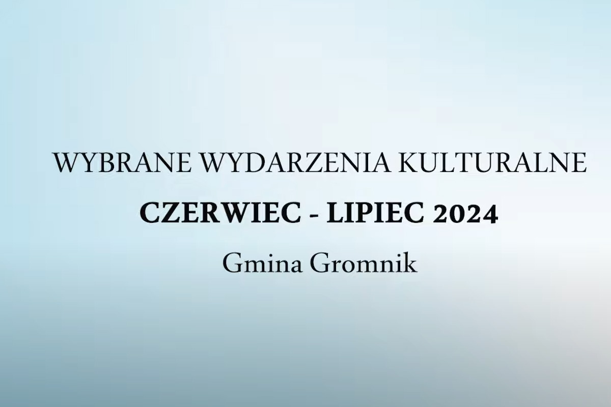 Czerwiec i lipiec pełne kulturalnych wydarzeń w Gminie Gromnik